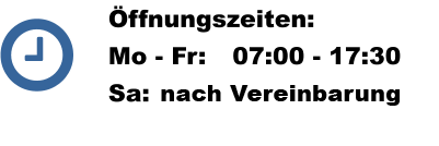 ffnungszeiten: Mo - Fr:	07:00 - 17:30Sa:	nach Vereinbarung